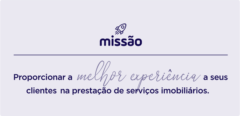 MIssão - Proporcionar a melhor experiência a seus clientes na prestação de serviços imobiliários.